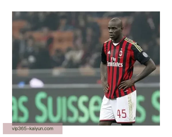 巴洛特利职业轨迹：从曼城到意甲，状态起伏与转型之路